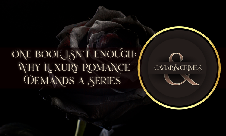 One Book Isn’t Enough: Why Luxury Romance Demands a Series